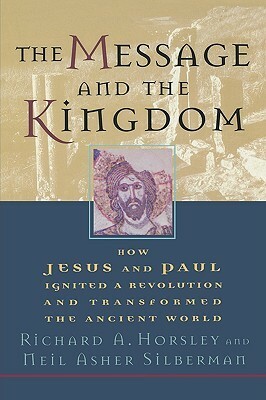 Message and the Kingdom by Richard A. Horsley, Neil Asher Silberman