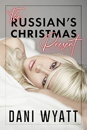 The Russian's Christmas Present by Dani Wyatt