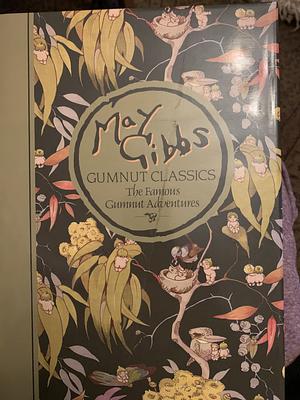 Gumnut Classics: The Famous Gumnut Adventures by May Gibbs