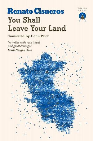 You Shall Leave Your Land by Renato Cisneros