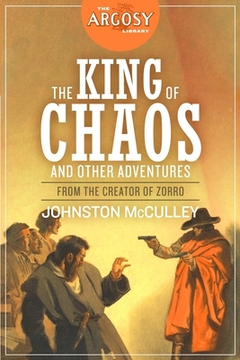 King of Chaos and Other Adventures: The Johnston McCulley Omnibus by Johnston McCulley