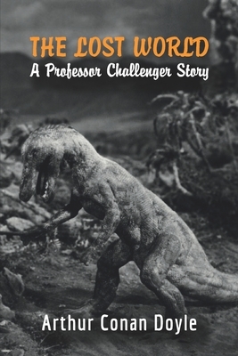 The Lost World: A Professor Challenger Story by Arthur Conan Doyle