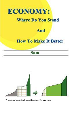 Economy: Where Do You Stand and How to Make it Better by Sam