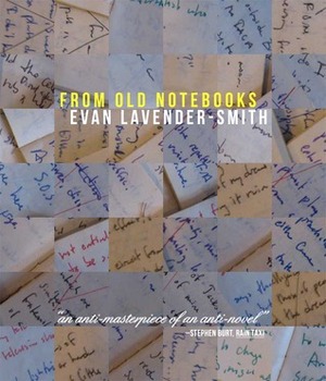 From Old Notebooks by Evan Lavender-Smith
