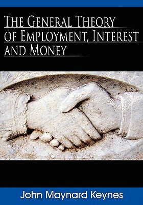 The General Theory of Employment, Interest and Money by John Maynard Keynes