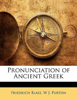 Pronunciation of Ancient Greek by Friedrich Blass, W J. Purton