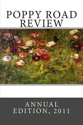 Poppy Road Review, Annual Edition 2011 by Poppy Road Poets | The StoryGraph