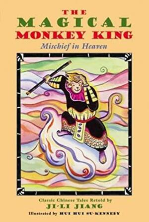 The Magical Monkey King: Mischief in Heaven by Ji-li Jiang