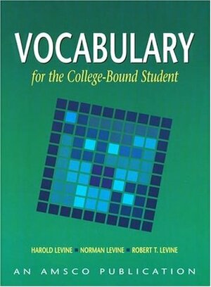 Vocabulary for the College Bound Student by Harold Levine