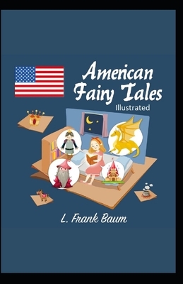 American Fairy Tales Illustrated by L. Frank Baum