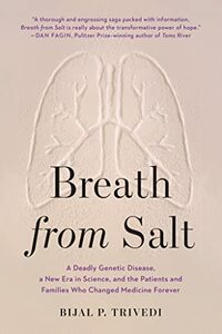 Breath from Salt: A Deadly Genetic Disease, a New Era in Science, and the Patients and Families Who Changed Medicine Forever by Bijal P. Trivedi