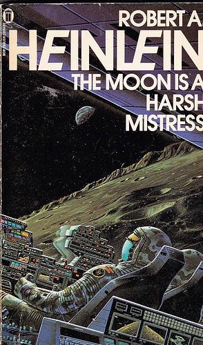 The Moon Is a Harsh Mistress by Robert A. Heinlein