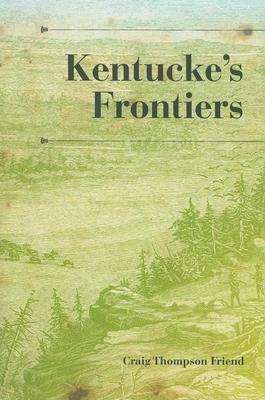 Kentucke's Frontiers by Craig Thompson Friend