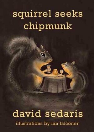 Squirrel Seeks Chipmunk by David Sedaris, Ian Falconer