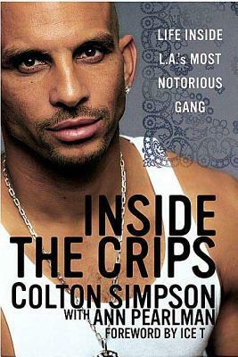 Inside the Crips: Life Inside L.A.'s Most Notorious Gang by Ann Pearlman, Colton Simpson
