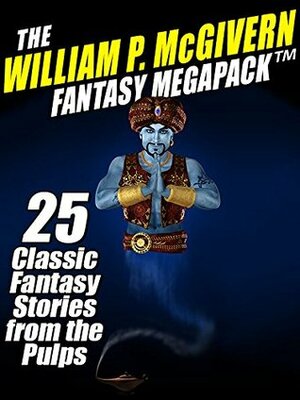 The William P. McGivern Fantasy MEGAPACK ™: 25 Classic Fantasy Stories from the Pulps by William P. McGivern