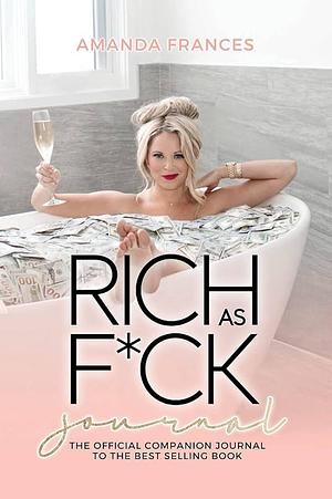 Rich as F*ck Journal: The Companion to the Best Selling Book by Amanda Frances