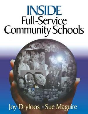 Inside Full-Service Community Schools by Joy Dryfoos, Sue Maguire