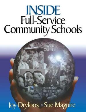 Inside Full-Service Community Schools by Sue Maguire, Joy Dryfoos