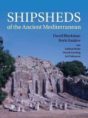 Shipsheds of the Ancient Mediterranean by Boris Rankov, David Blackman