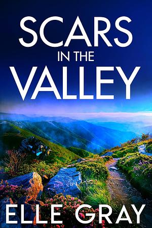 Scars in the Valley  by Elle Gray
