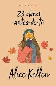 23 otoños antes de ti by Alice Kellen