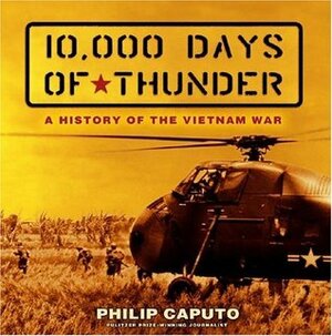 10,000 Days of Thunder: A History of the Vietnam War by Philip Caputo