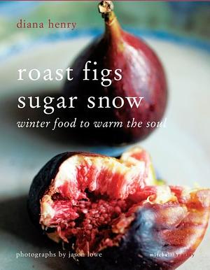 Roast Figs, Sugar Snow by Diana Henry