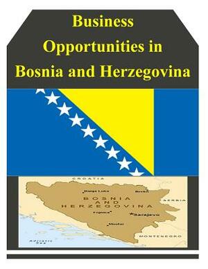 Business Opportunities in Bosnia and Herzegovina by U. S. Department of Commerce