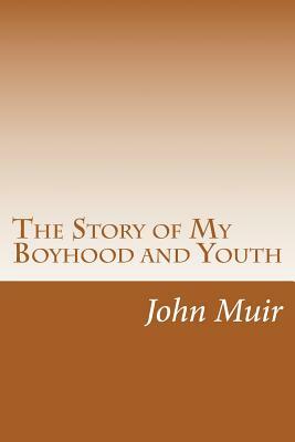 The Story of My Boyhood and Youth by John Muir