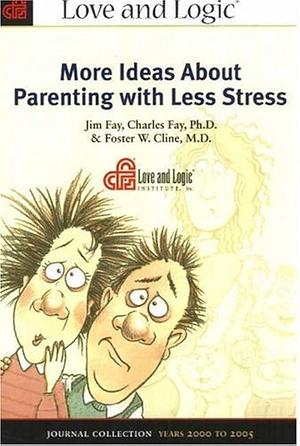 More Ideas about Parenting with Less Stress: Journal Collection Years 2000 to 2005 by Foster Cline, Charles Fay, Jim Fay