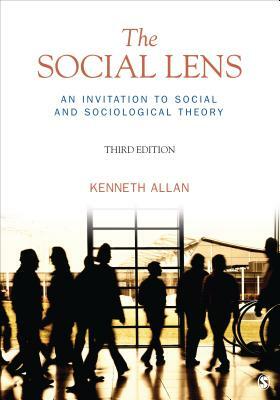 The Social Lens: An Invitation to Social and Sociological Theory by Kenneth Allan