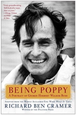 Being Poppy: A Portrait of George Herbert Walker Bush by Richard Ben Cramer