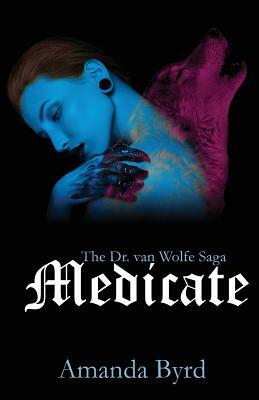 Medicate: The Dr. van Wolfe Saga Book 3 by Amanda Byrd