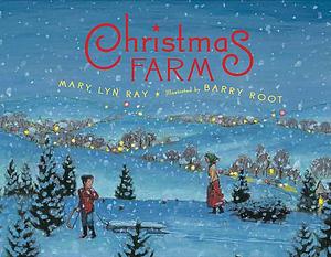 Christmas Farm: A Christmas Holiday Book for Kids by Barry Root, Mary Lyn Ray