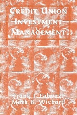 Credit Union Investment Management by Mark B. Wickard, Frank J. Fabozzi