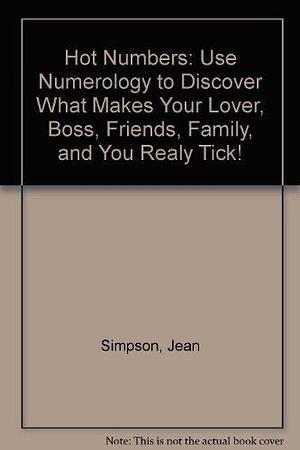 Hot Numbers: Use Numerology to Discover what Makes Your Lover, Boss, Friends, Family, and You Really Tick! by Jean Simpson