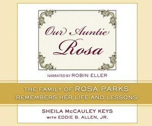 Our Auntie Rosa: The Family of Rosa Parks Remembers Her Life and Lessons by Sheila McCauley Keys, Eddie B. Allen Jr