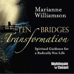 The Ten Bridges of Transformation by Marianne Williamson