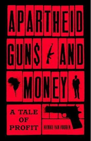 Apartheid Guns and Money: A Tale of Profit by Hennie van Vuuren