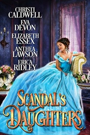 Scandal's Daughters by Elizabeth Essex, Christi Caldwell, Eva Devon, Erica Ridley, Anthea Lawson