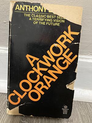 A Clockwork Orange by Anthony Burgess, Stanley Kubrick