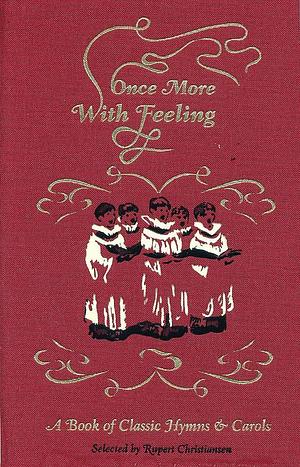 Once More with Feeling: A Book of Classic Hymns &amp; Carols by Rupert Christiansen