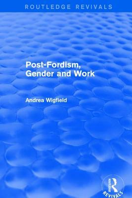 Revival: Post-Fordism, Gender and Work (2001) by Andrea Wigfield
