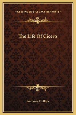 The Life Of Cicero by Anthony Trollope