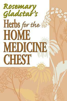 Herbs for the Home Medicine Chest by Rosemary Gladstar