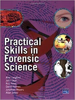 Practical Skills in Forensic Science by Rob Reed, Alan Langford, John R. Dean