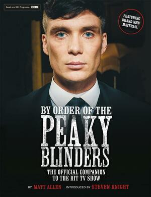 By Order of the Peaky Blinders: The Official Companion to the Hit TV Series by Matt Allen