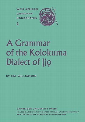 A Grammar of the Kolokuma Dialect of Ijo by Kay Williamson