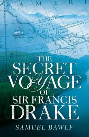 The Secret Voyage of Sir Francis Drake by R. Samuel Bawlf